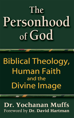 Personhood of God: Biblical Theology, Human Faith and the Divine Image - Muffs, Yochanan, Dr., and Hartman, David (Foreword by)