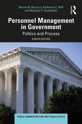 Personnel Management in Government: Politics and Process - Riccucci, Norma M, and Naff, Katherine C, and Hamidullah, Madinah F