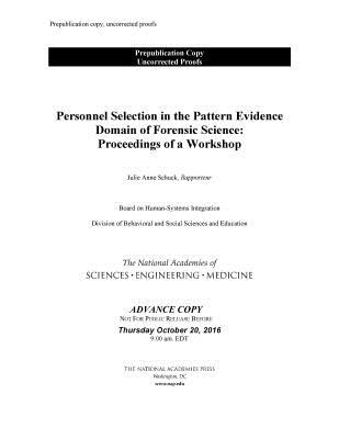 Personnel Selection in the Pattern Evidence Domain of Forensic Science: Proceedings of a Workshop - National Academies of Sciences, Engineering, and Medicine, and Division of Behavioral and Social Sciences and Education, and...