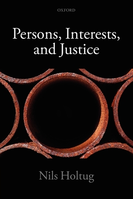 Persons, Interests, and Justice - Holtug, Nils