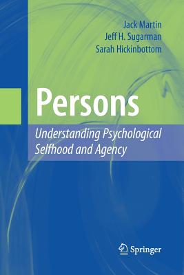 Persons: Understanding Psychological Selfhood and Agency - Martin, Jack, Professor, and Sugarman, Jeff H, and Hickinbottom, Sarah