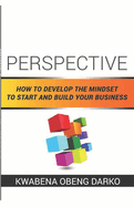 Perspective: How to develop the mindset to start and build your business