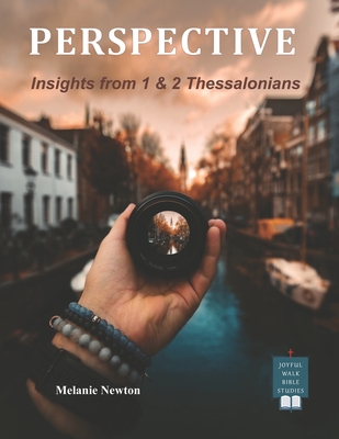 Perspective: Insights from 1 & 2 Thessalonians - Newton, Melanie