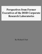 Perspectives from Former Executives of the DOD Corporate Research Laboratories - Chait, Richard