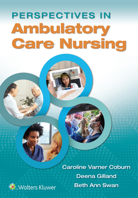 Perspectives in Ambulatory Care Nursing - Coburn, Caroline, and Gilland, Deena, and Swan, Beth Ann