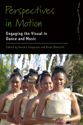 Perspectives in Motion: Engaging the Visual in Dance and Music - Diettrich, Brian (Editor)