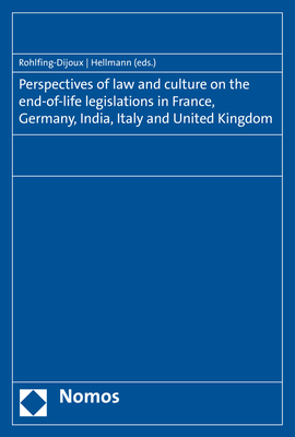 Perspectives of Law and Culture on the End-Of-Life Legislations in France, Germany, India, Italy and United Kingdom - Hellmann, Uwe (Editor), and Rohlfing-Dijoux, Stephanie (Editor)