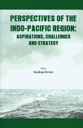 Perspectives of the Indo Pacific Region: Aspirations, Challenges and Strategy
