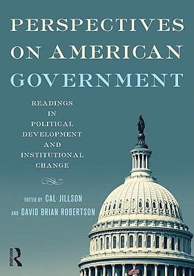 Perspectives on American Government: Readings in Political Development and Institutional Change - Jillson, Cal (Editor), and Robertson, David Brian (Editor)