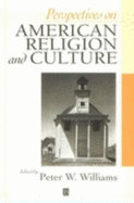 Perspectives on American Religion and Culture: A Reader - Williams, Peter W (Editor)