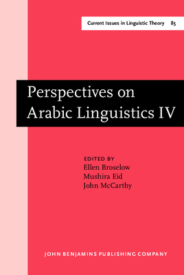 Perspectives on Arabic Linguistics: Papers from the Annual Symposium on Arabic Linguistics. Volume IV: Detroit, Michigan 1990 - Broselow, Ellen, Dr. (Editor), and Eid, Mushira, Dr. (Editor), and McCarthy, John (Editor)