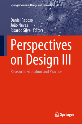 Perspectives on Design III: Research, Education and Practice - Raposo, Daniel (Editor), and Neves, Joo (Editor), and Silva, Ricardo (Editor)