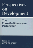 Perspectives on Development: The Euro-Mediterranean Partnership: The Euro-Mediterranean Partnership - Joffe, George (Editor)