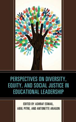 Perspectives on Diversity, Equity, and Social Justice in Educational Leadership - Esmail, Ashraf (Editor), and Pitre, Abul (Editor), and Aragon, Antonette (Editor)