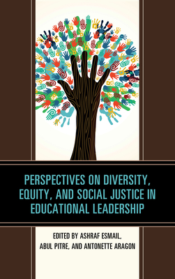 Perspectives on Diversity, Equity, and Social Justice in Educational Leadership - Esmail, Ashraf (Editor), and Pitre, Abul (Editor), and Aragon, Antonette (Editor)