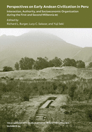 Perspectives on Early Andean Civilization in Peru: Interaction, Authority, and Socioeconomic Organization During the First and Second Millennia B.C. Volume 94
