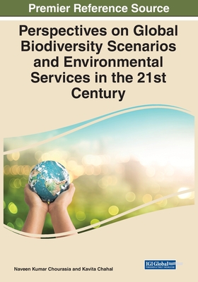 Perspectives on Global Biodiversity Scenarios and Environmental Services in the 21st Century - Chourasia, Naveen Kumar (Editor), and Chahal, Kavita (Editor)