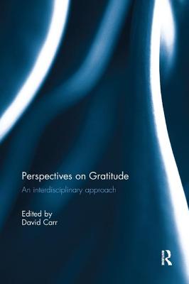 Perspectives on Gratitude: An interdisciplinary approach - Carr, David (Editor)