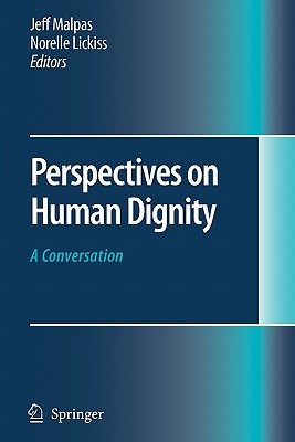 Perspectives on Human Dignity: A Conversation - Malpas, Jeff (Editor), and Lickiss, Norelle (Editor)