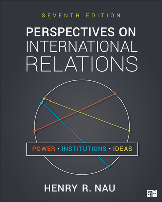 Perspectives on International Relations: Power, Institutions, and Ideas - Nau, Henry R