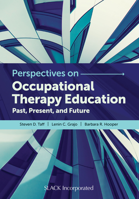 Perspectives on Occupational Therapy Education: Past, Present, and Future - Taff, Steven, and Grajo, Lenin, and Hooper, Barbara, PhD, Otr/L, Faota