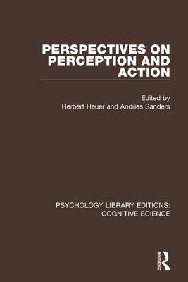 Perspectives on Perception and Action - Heuer, Herbert (Editor), and Sanders, Andries (Editor)