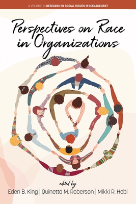 Perspectives on Race in Organizations - King, Eden B (Editor), and Roberson, Quinetta M (Editor), and Hebl, Mikki R (Editor)