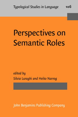 Perspectives on Semantic Roles - Luraghi, Silvia, Dr. (Editor), and Narrog, Heiko (Editor)