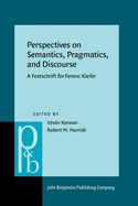 Perspectives on Semantics, Pragmatics, and Discourse: A Festschrift for Ferenc Kiefer