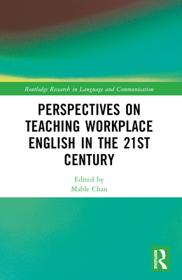 Perspectives on Teaching Workplace English in the 21st Century - Chan, Mable (Editor)