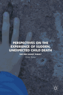 Perspectives on the Experience of Sudden, Unexpected Child Death: The Very Worst Thing?