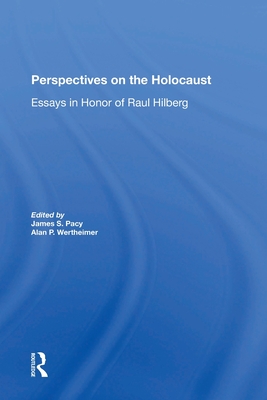 Perspectives On The Holocaust: Essays In Honor Of Raul Hilberg - Pacy, James S, and Wertheimer, Alan