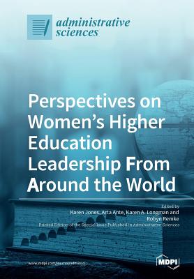 Perspectives on Women's Higher Education Leadership From Around the World - Jones, Karen (Guest editor), and Ante, Arta (Guest editor), and Longman, Karen A (Guest editor)