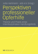 Perspektiven Professioneller Opferhilfe: Theorie Und Praxis Eines Interdisziplinaren Handlungsfelds