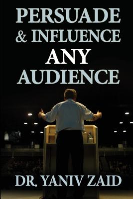 Persuade And Influence Any Audience: Public Speaking - Zaid, Yaniv