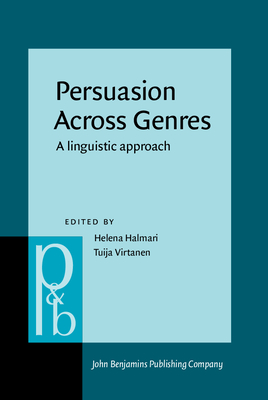 Persuasion Across Genres: A Linguistic Approach - Halmari, Helena, Dr. (Editor), and Virtanen, Tuija (Editor)