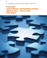 Persuasion: Pearson New International Edition: Social Influence and Compliance Gaining