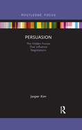 Persuasion: The Hidden Forces That Influence Negotiations