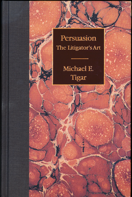 Persuasion: The Litigator's Art - Tigar, Michael E