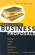 Persuasive Business Proposals: Writing to Win More Customers, Clients, and Contracts