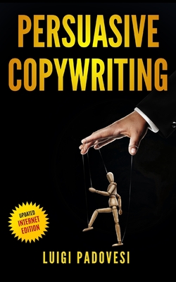 Persuasive Copywriting: Includes COPYWRITING: Persuasive Words That Sell, MIND HACKING: 25 Advanced Persuasion Techniques, EMAIL MARKETING: Convert leads into customers - Updated 2019 Internet Edition - Padovesi, Luigi