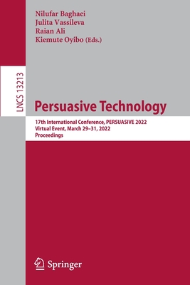 Persuasive Technology: 17th International Conference, PERSUASIVE 2022, Virtual Event, March 29-31, 2022, Proceedings - Baghaei, Nilufar (Editor), and Vassileva, Julita (Editor), and Ali, Raian (Editor)