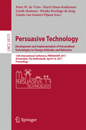 Persuasive Technology: Development and Implementation of Personalized Technologies to Change Attitudes and Behaviors: 12th International Conference, Persuasive 2017, Amsterdam, the Netherlands, April 4-6, 2017, Proceedings