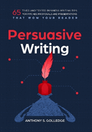 Persuasive Writing: 65 tried and tested business writing tips for pitches, proposals and presentations that wow your reader
