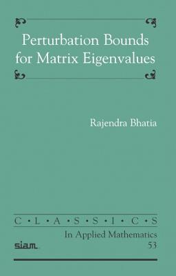 Perturbation Bounds for Matrix Eigenvalues - Bhatia, R