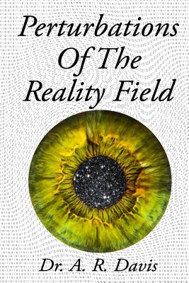 Perturbations Of The Reality Field - Davis, A R