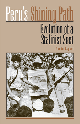 Peru's 'shining Path': Evolution of a Stalinist Sect - Koppel, Martin