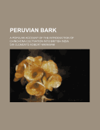 Peruvian Bark: A Popular Account of the Introduction of Chinchona Cultivation Into British India, 1860-1880