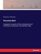 Peruvian Bark: A popular account of the introduction of chinchona cultivation into British India