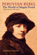 Peruvian Rebel: The World of Magda Portal, with a Selection of Her Poems